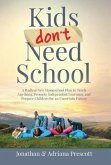 Kids Don't Need School: A Radical New Homeschool Plan to Teach Anything, Promote Independent Learning, and Prepare Children for an Uncertain F