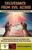 Deliverance from Evil Altars: A Comprehensive Guide to Deliverance, Restoration, and Dominion (eBook, ePUB)