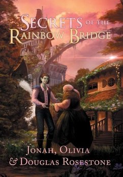 Secrets of the Rainbow Bridge The Fire of Ionracas: Book One - Rosestone, Jonah; Rosestone, Olivia; Rosestone, Douglas