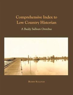 Comprehensive Index to Low Country Historian: A Buddy Sullivan Omnibus - Sullivan, Buddy