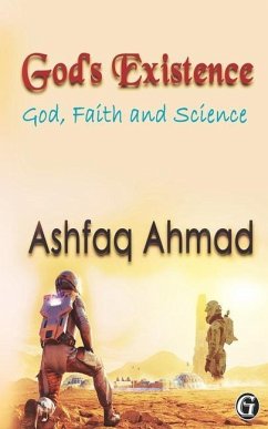 God's Existence: God, Faith and Science - Ahmad, Ashfaq