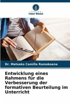 Entwicklung eines Rahmens für die Verbesserung der formativen Beurteilung im Unterricht - Ramokoena, Dr. Matseko Camilla