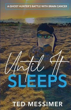 Until It Sleeps: A Ghost Hunter's Battle With Brain Cancer - Messimer, Ted