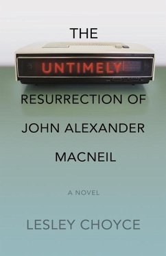The Untimely Resurrection of John Alexander MacNeil - Choyce, Lesley