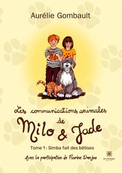 Les communications animales de Milo et Jade: Tome I Simba fait des bêtises - Aurélie Gombault