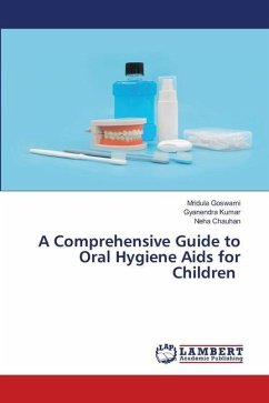 A Comprehensive Guide to Oral Hygiene Aids for Children - Goswami, Mridula;Kumar, Gyanendra;Chauhan, Neha
