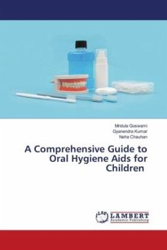 A Comprehensive Guide to Oral Hygiene Aids for Children - Goswami, Mridula;Kumar, Gyanendra;Chauhan, Neha