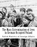 The Mass Extermination of Jews in German Occupied Poland: Note addressed to the Governments of the United Nations on December 10th, 1942, and other do