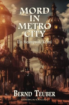 Mord in Metrocity - Ein Steampunk-Krimi (eBook, ePUB) - Teuber, Bernd