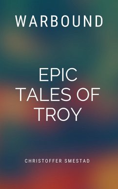 Warbound: Epic Tales of Troy (eBook, ePUB) - Smestad, Christoffer