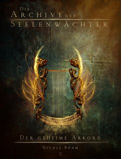 Die Archive der Seelenwächter 2 - Der geheime Akkord (eBook, ePUB) - Böhm, Nicole