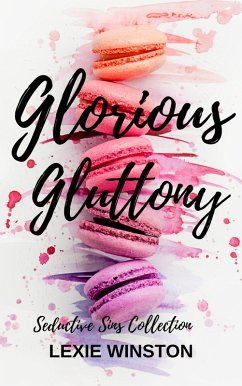 Glorious Gluttony (Seductive Sins Collection, #1) (eBook, ePUB) - Winston, Lexie