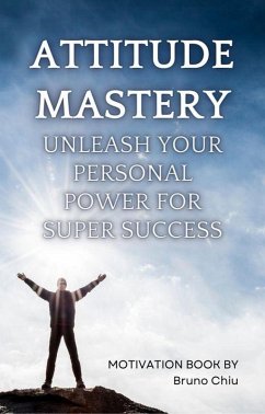 Cover Attitude Mastery: Unleash Your Personal Power for Super Success (eBook, ePUB)