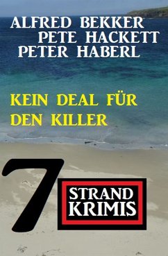 Kein Deal für den Killer: 7 Strandkrimis (eBook, ePUB) - Bekker, Alfred; Hackett, Pete; Haberl, Peter