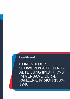 Chronik der schweren Artillerie-Abteilung (mot.) II./93 im Verband der 4. Panzer-Division 1939-1940 (eBook, ePUB)