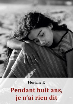 Pendant huit ans, je n'ai rien dit (eBook, ePUB) - F., Floriane