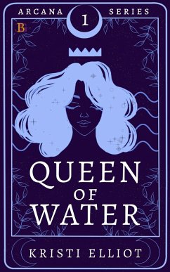 Queen of Water (Arcana, #1) (eBook, ePUB) - Elliot, Kristi