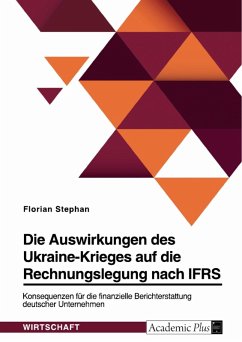 Die Auswirkungen des Ukraine-Krieges auf die Rechnungslegung nach IFRS. Konsequenzen für die finanzielle Berichterstattung deutscher Unternehmen (eBook, PDF) - Stephan, Florian