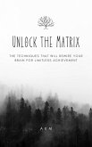 Unlock the Matrix_ The Techniques That Will Rewire Your Brain for Limitless Achievement! (Self-Help, #2) (eBook, ePUB)