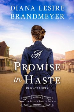 A Promise in Haste in Knob Creek (Frontier Legacy Brides, #4) (eBook, ePUB) - Brandmeyer, Diana Lesire