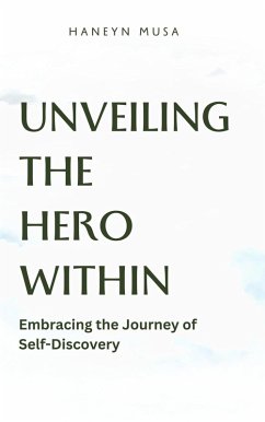 Unveiling the Hero Within: Embracing the Journey of Self-Discovery (eBook, ePUB) - Musa, Haneyn