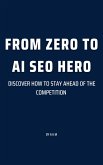 From Zero to AI SEO Hero: Discover How to Stay Ahead of the Competition (Make Money Online with AI, #1) (eBook, ePUB)
