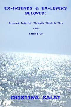 Ex-Friends & Ex-Lovers Beloved: Sticking Together Through Thick & Thin -vs- Letting Go (eBook, ePUB) - Salat, Cristina