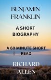 Benjamin Franklin: A Short Biography (Short Biographies of Famous People) (eBook, ePUB)