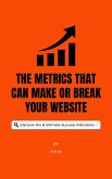 The Metrics That Can Make or Break Your Website: Discover the 8 Ultimate Success Indicators! (Make Money Online, #1) (eBook, ePUB)