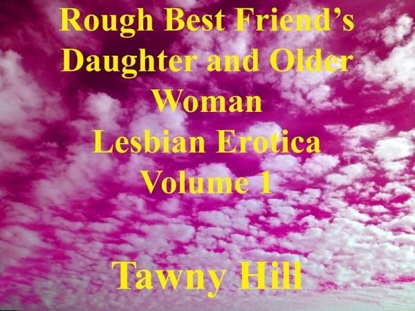 Rough Best Friend's Daughter and Older Woman Lesbian Erotica Volume 1 (eBook, ePUB)