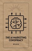 The AI Marketing Conspiracy: Discover the Truth Behind Successful Campaigns (Make Money Online with AI, #1) (eBook, ePUB)
