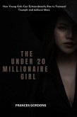 The Under 20 Millionaire Girl : How Young Girls Can Extraordinarily Rise to Financial Triumph and Achieve More (eBook, ePUB)