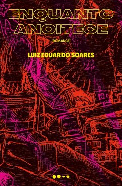 Enquanto anoitece (eBook, ePUB) - Soares, Luiz Eduardo