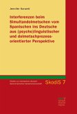 Interferenzen beim Simultandolmetschen vom Spanischen ins Deutsche aus (psycho)linguistischer und dolmetschprozessorientierter Perspektive (eBook, ePUB)