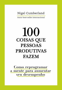 100 coisas que pessoas produtivas fazem (eBook, ePUB) - Cumberland, Nigel