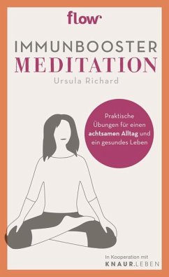 Immunbooster Meditation. Praktische Übungen für einen achtsamen Alltag und ein gesundes Leben - Richard, Ursula