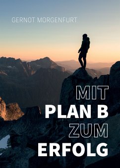 Mit Plan B zum Erfolg! (eBook, ePUB) - Morgenfurt, Gernot; Morgenfurt, Gernot