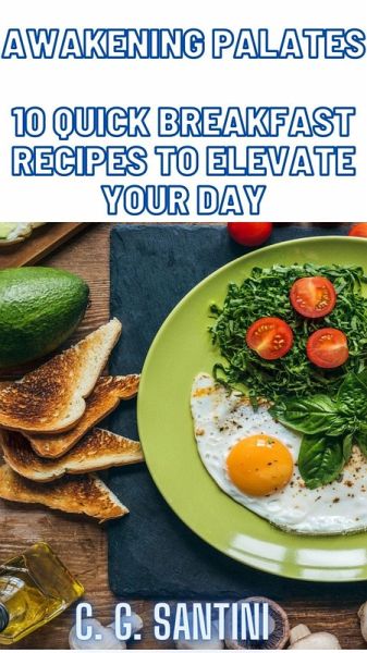 Awakening Palates 10 Quick Breakfast Recipes to Elevate Your Day (eBook, ePUB)