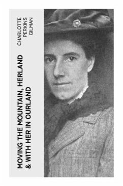 Moving the Mountain, Herland & With Her in Ourland - Gilman, Charlotte Perkins