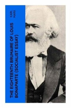 The Eighteenth Brumaire of Louis Bonaparte (Socialist Essay) - Marx, Karl