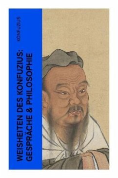 Weisheiten des Konfuzius: Gespräche & Philosophie - Konfuzius