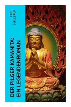 Der Pilger Kamanita: Ein Legendenroman - Gjellerup, Karl