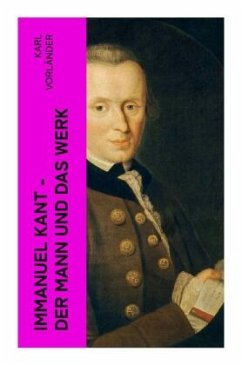 Immanuel Kant - Der Mann und das Werk - Vorländer, Karl