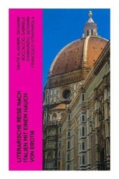 Literarische Reise nach Italien mit einem Hauch von Erotik - Dante Alighieri;Boccaccio, Giovanni;D'Annunzio, Gabriele