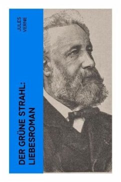 Der grüne Strahl: Liebesroman - Verne, Jules