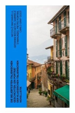 Die beliebtesten italienischen Geschichten: Ein Porträt der klassischen italienischen Novellistik - Machiavelli, Niccolò;Boccaccio, Giovanni;D'Annunzio, Gabriele