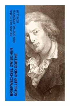 Briefwechsel zwischen Schiller und Goethe - Goethe, Johann Wolfgang von;Schiller, Friedrich