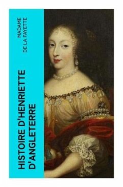 Histoire d'Henriette d'Angleterre - de La Fayette, Madame