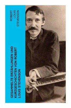 Gesammelte Erzählungen und Kurzgeschichten von Robert Louis Stevenson - Stevenson, Robert Louis