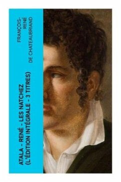 Atala - René - Les Natchez (L'édition intégrale - 3 titres) - Chateaubriand, François-René de